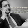 Dr. B.R. Ambedkar: The Voice of the Voiceless, The Architect of Justice