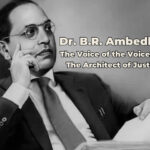 Dr. B.R. Ambedkar: The Voice of the Voiceless, The Architect of Justice
