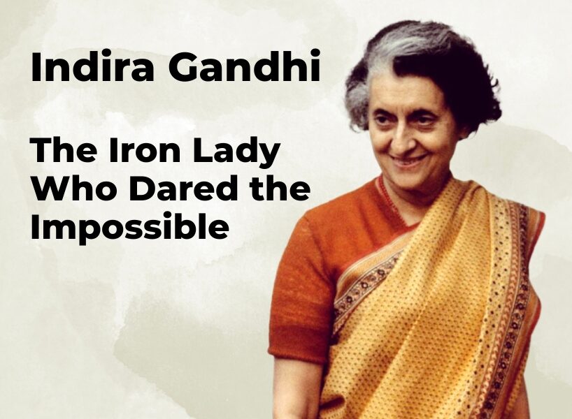 Indira Gandhi: The Iron Lady Who Dared the Impossible