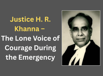 Justice H. R. Khanna – The Lone Voice of Courage During the Emergency