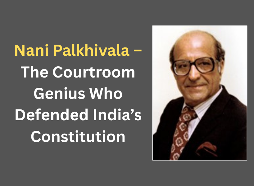 Nani Palkhivala – The Courtroom Genius Who Defended India’s Constitution